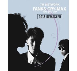 TM NETWORK'87{كCu߂uFANKS CRY-MAXv2ȒǉXgAE}X^[ōĔ