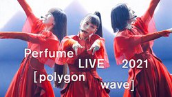Perfume LIVE 2021 [polygon wave]�A12/24����Amazon Prime Video�œƐ�z�M