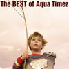 The BEST of Aqua Timezi񐶎YCD+DVDj/Aqua Timez