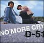 NO MORE CRY/D-51